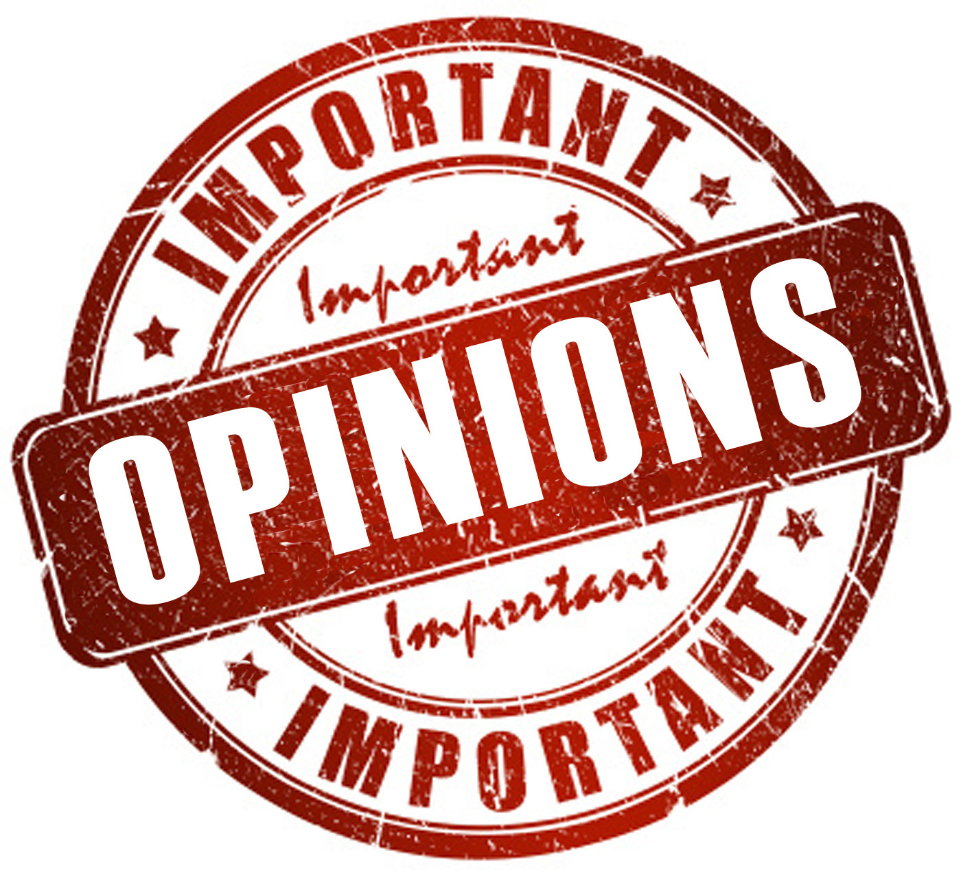 Opinions… like bums, everyone has one?