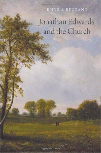 Book Review: ‘Jonathan Edwards and the Church’ by Rhys Bezzant